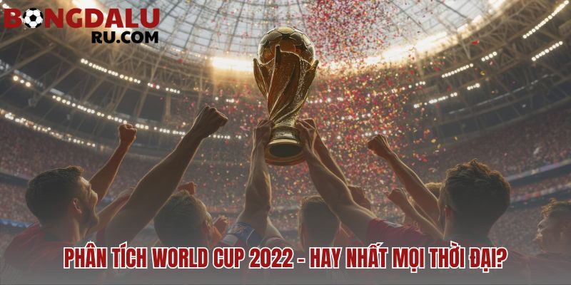Phân tích World Cup 2022 qua kỷ lục 172 bàn thắng ấn tượng